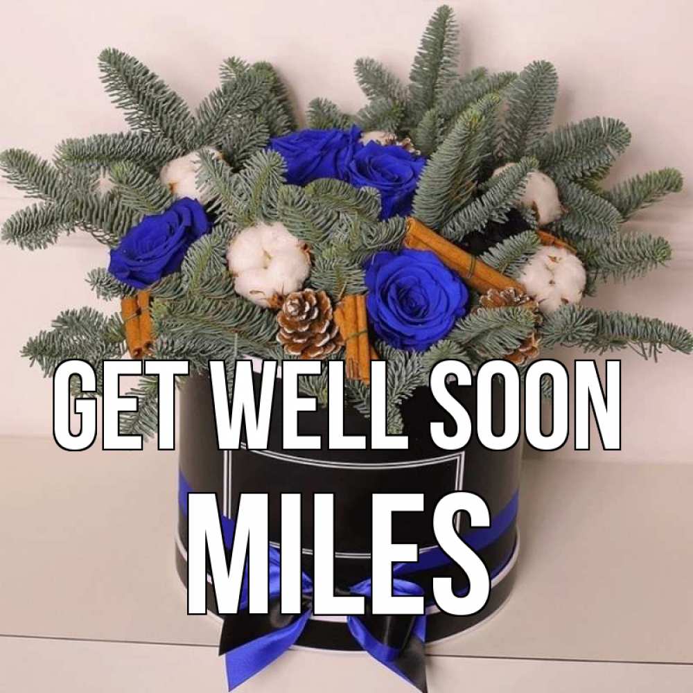 Greetings card с именем, Miles Get well soon короче кто то загрузил эти шишки Greetings with text for free download 