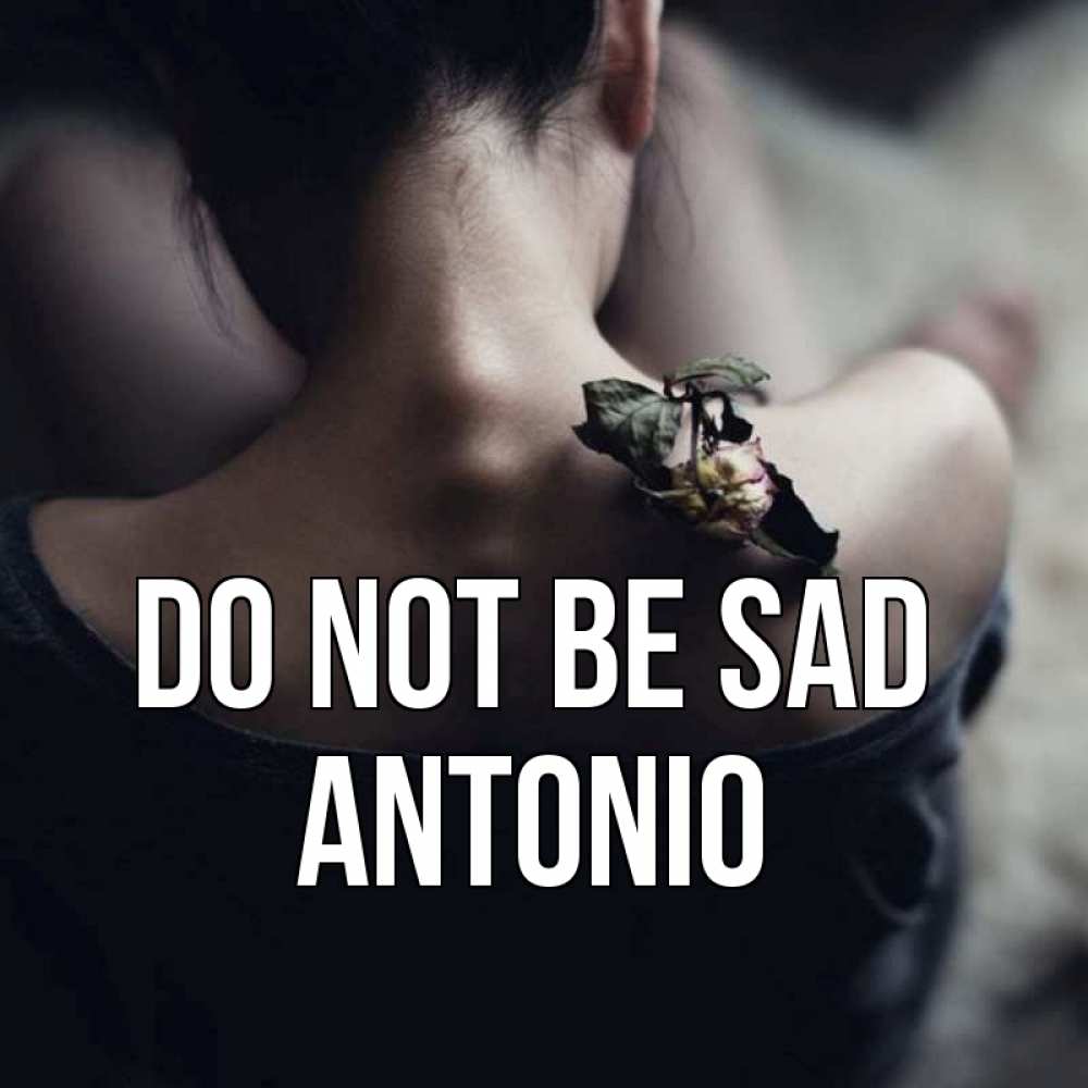 Greetings card с именем, Antonio Do not be sad девушка со спины Greetings with text for free download 