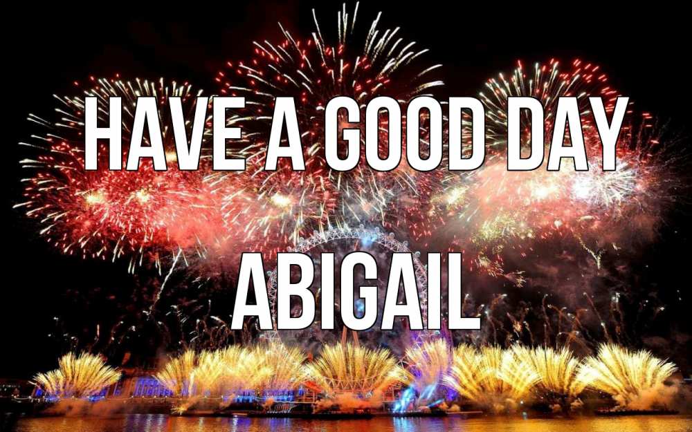 Greetings card с именем, Abigail Have a good day Фейрверг 2 Greetings with text for free download 