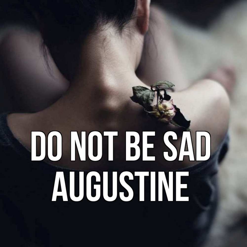 Greetings card с именем, Augustine Do not be sad девушка со спины Greetings with text for free download 