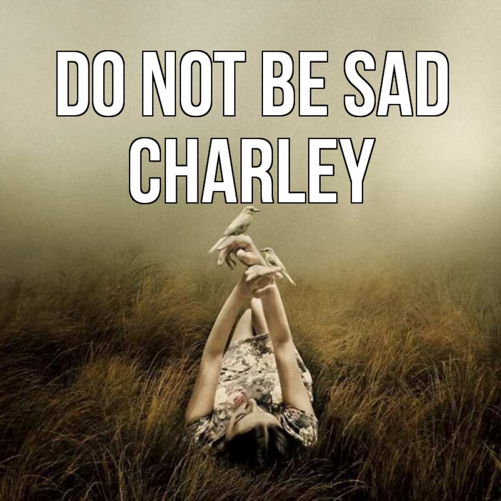 Greetings card с именем, Charley Do not be sad поле и туман Greetings with text for free download 