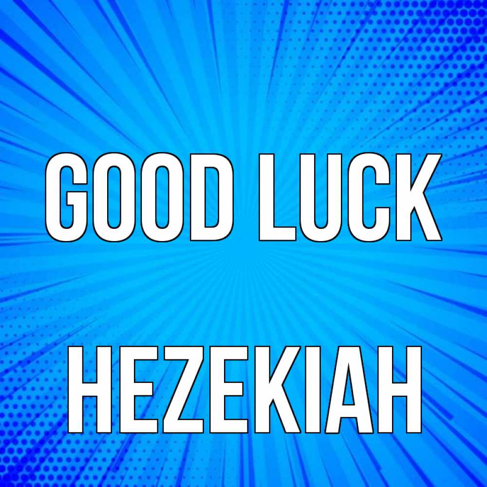 Greetings card с именем, Hezekiah Good luck на удачу Greetings with text for free download 