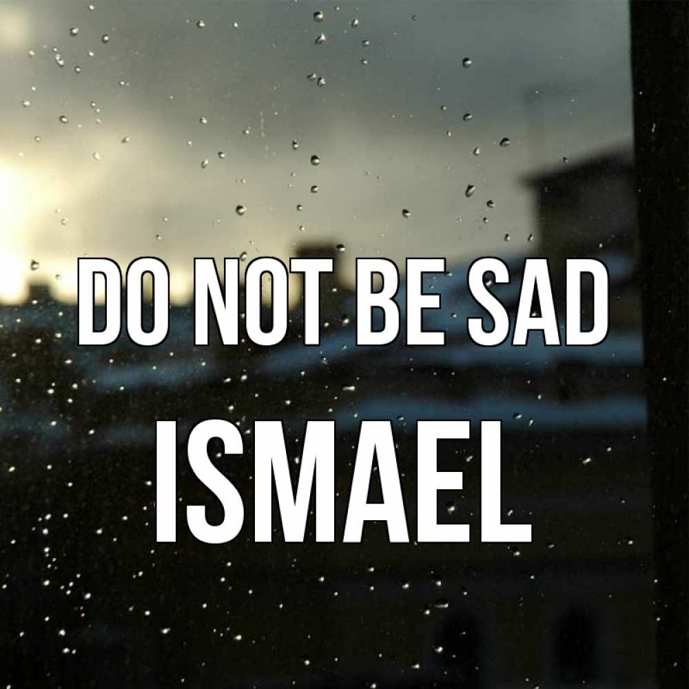 Greetings card с именем, Ismael Do not be sad вид на крыши Greetings with text for free download 