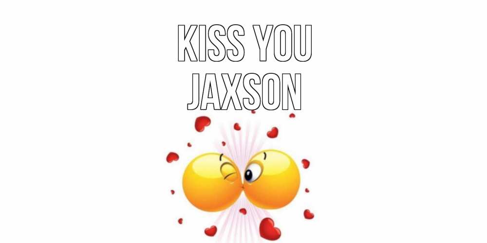 Greetings card с именем, Jaxson Kiss you поцелуй Greetings with text for free download 