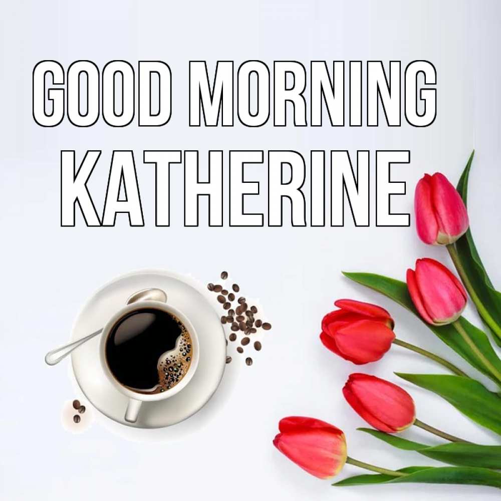 Greetings card с именем, Katherine Good morning красное блюдце Greetings with text for free download 