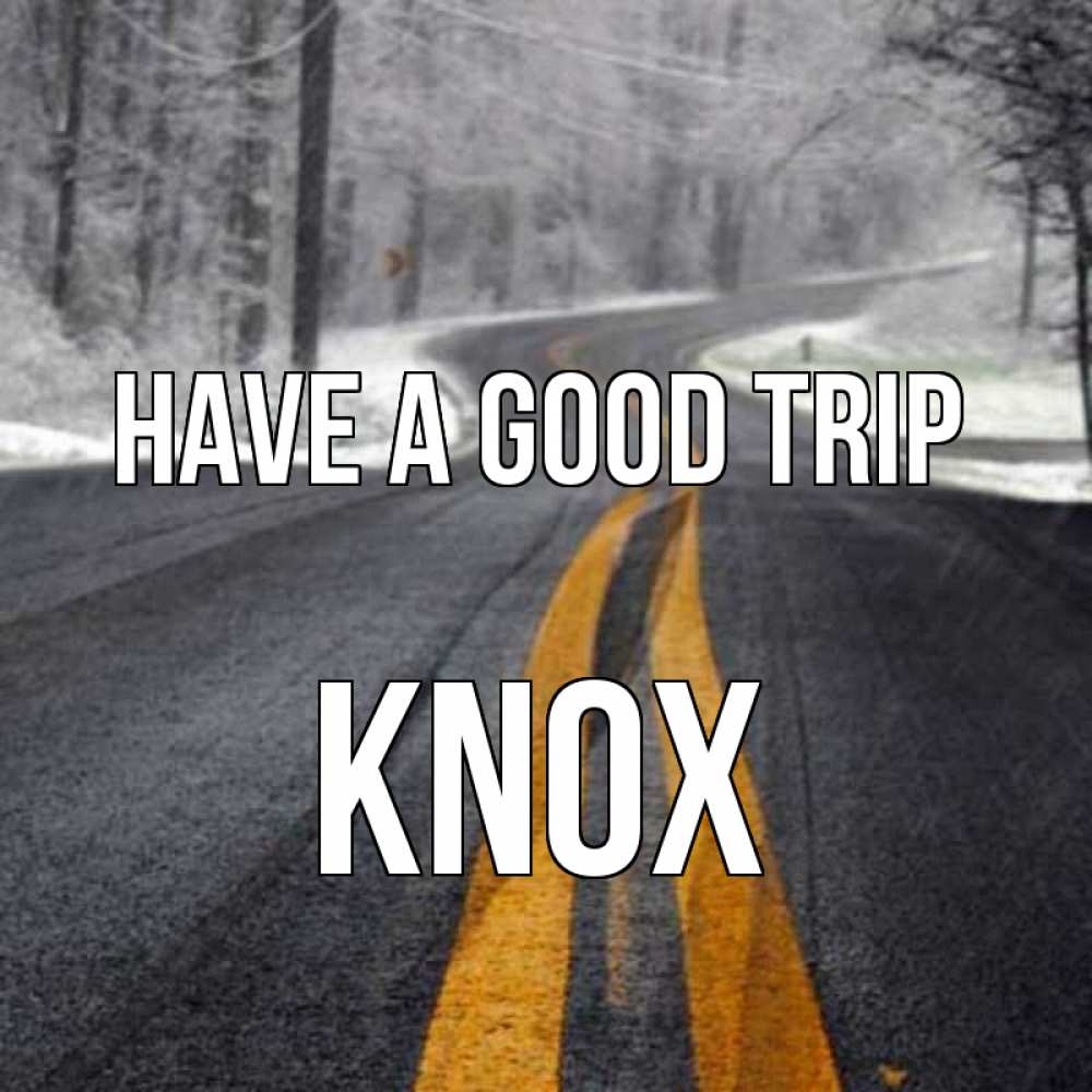 Greetings card с именем, Knox Have a good trip хорошего вам путешествия Greetings with text for free download 