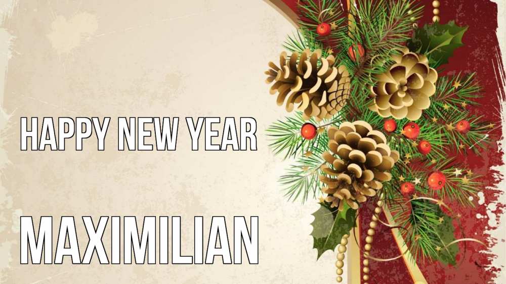 Greetings card с именем, Maximilian Happy New Year шишки Greetings with text for free download 