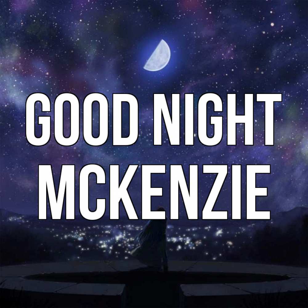 Greetings card с именем, Mckenzie Good night набережная Greetings with text for free download 