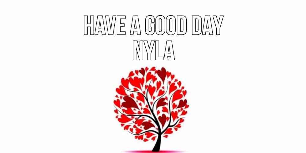 Greetings card с именем, Nyla Have a good day открытка с пожеланием хорошего дня Greetings with text for free download 
