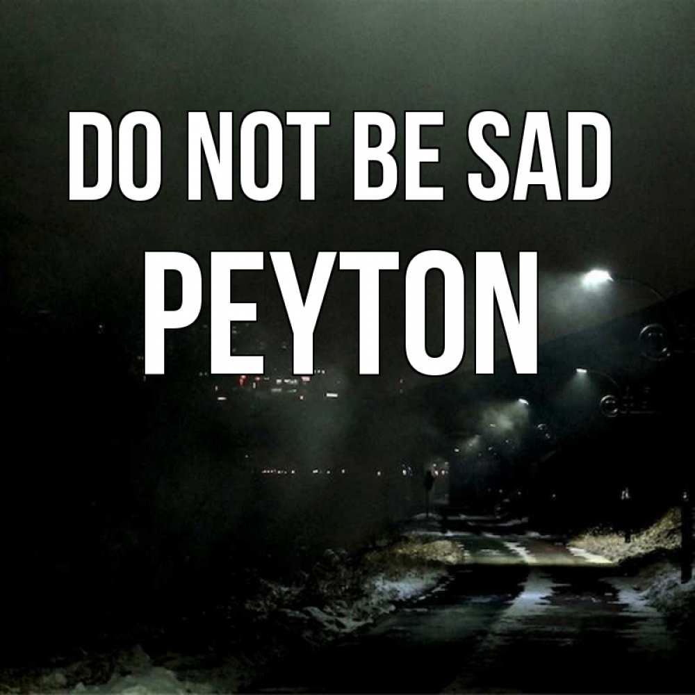 Greetings card с именем, Peyton Do not be sad фонари Greetings with text for free download 