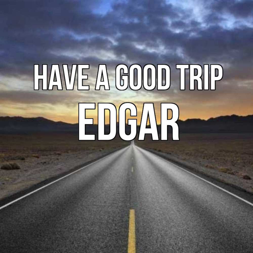 Greetings card с именем, Edgar Have a good trip горы на горизонте Greetings with text for free download 