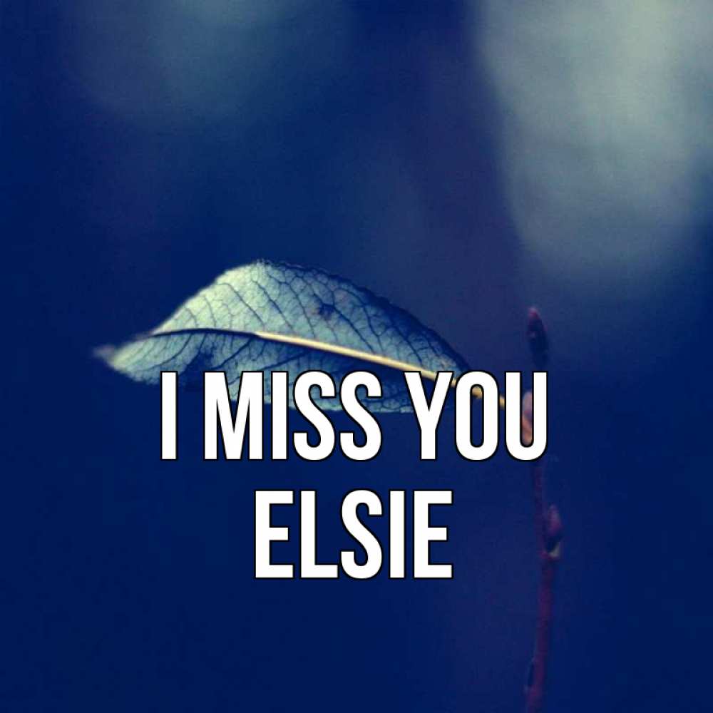 Greetings card с именем, Elsie I miss you одна ветка 1 Greetings with text for free download 