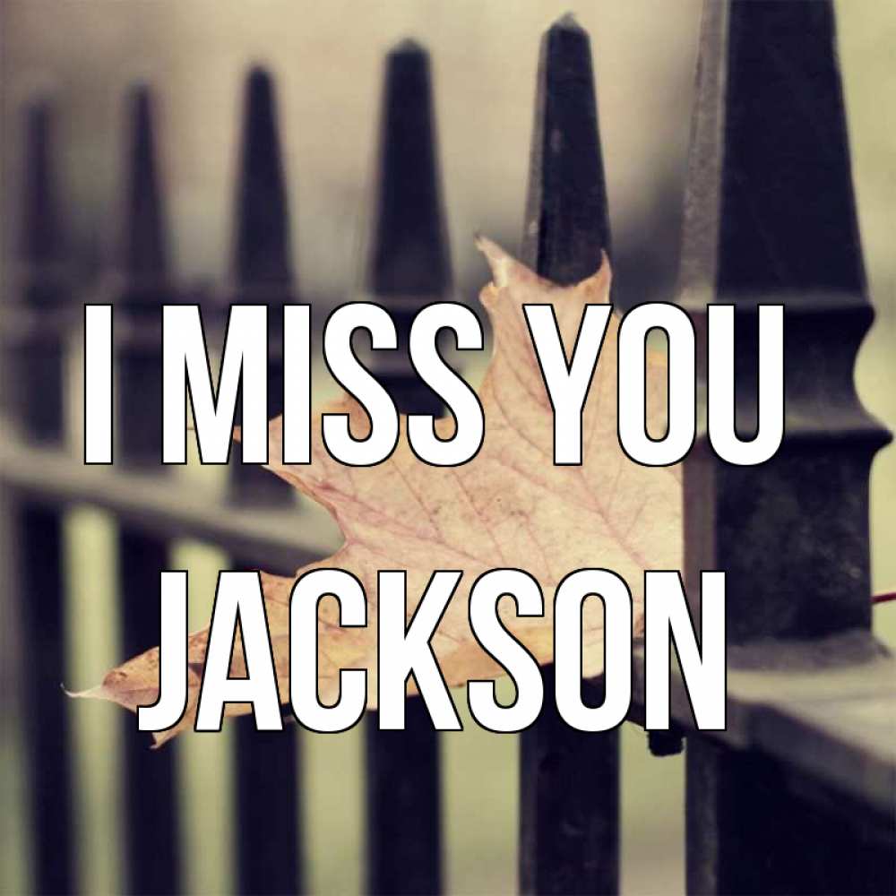 Greetings card с именем, Jackson I miss you очень скучно Greetings with text for free download 