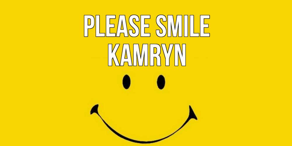 Greetings card с именем, Kamryn Please smile радость и улыбка Greetings with text for free download 