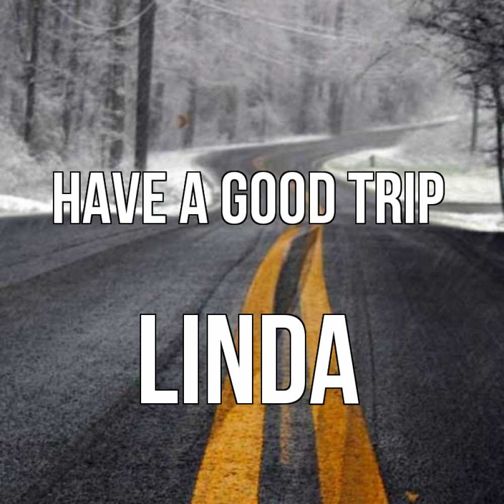 Greetings card с именем, Linda Have a good trip хорошего вам путешествия Greetings with text for free download 