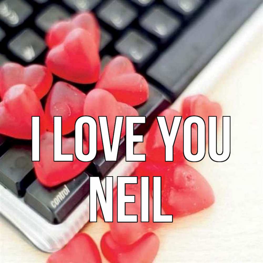 Greetings card с именем, Neil I love you конфеты в виде сердец Greetings with text for free download 
