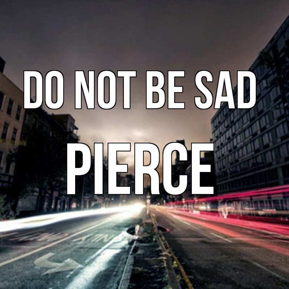 Greetings card с именем, Pierce Do not be sad съемка ночью Greetings with text for free download 