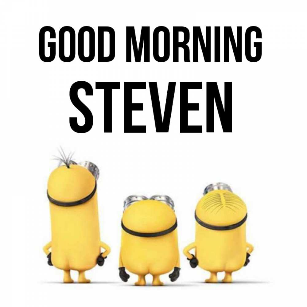 Greetings card с именем, Steven Good morning подписать открытку онлайн бесплатно Greetings with text for free download 