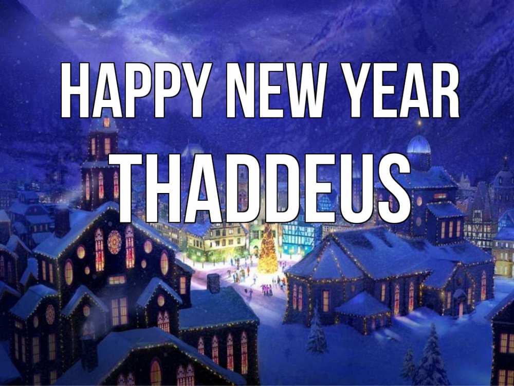 Greetings card с именем, Thaddeus Happy New Year новый год Greetings with text for free download 