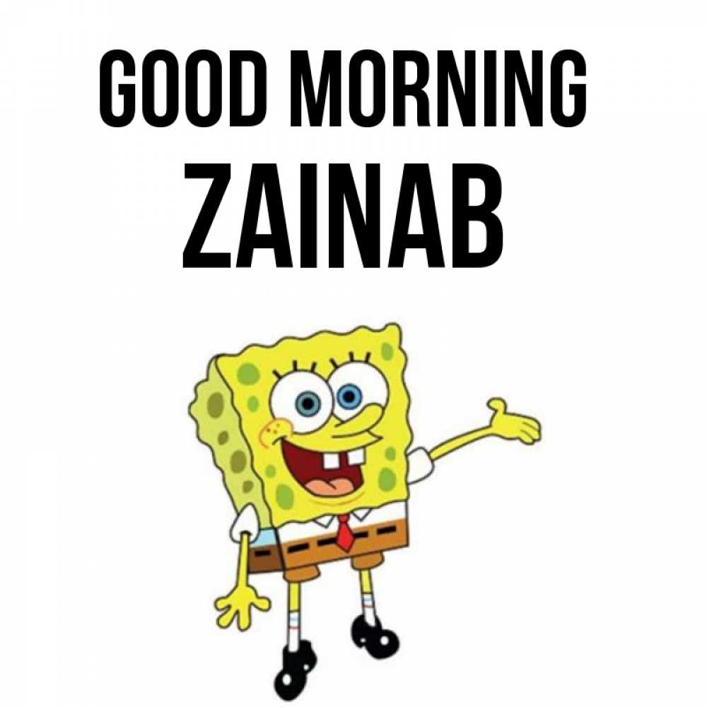 Greetings card с именем, Zainab Good morning губка боб улыбается Greetings with text for free download 