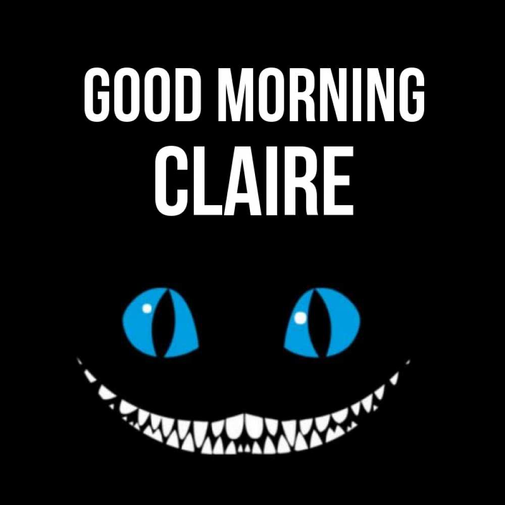 Greetings card с именем, Claire Good morning голубые глаза и зубки Greetings with text for free download 