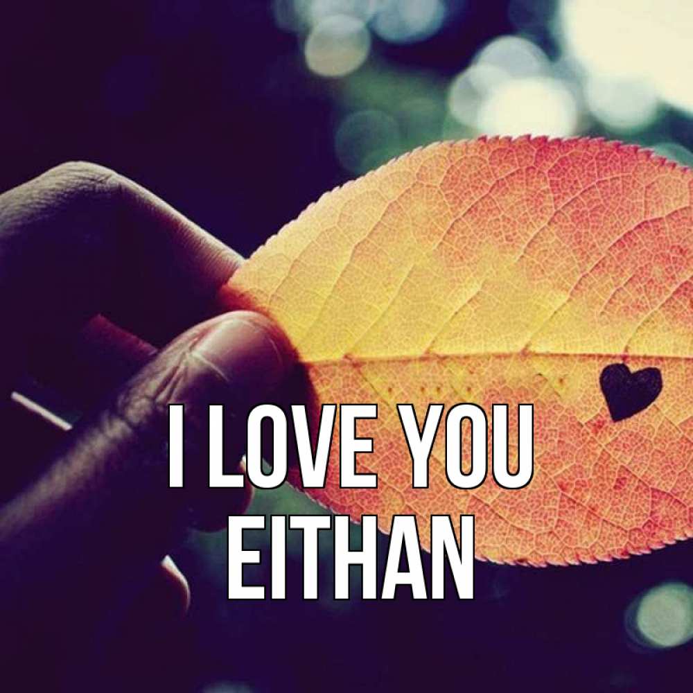 Greetings card с именем, Eithan I love you держу лист Greetings with text for free download 