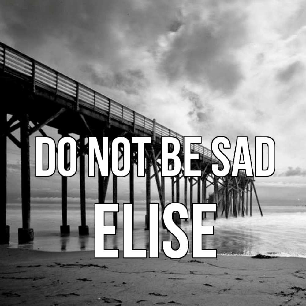 Greetings card с именем, Elise Do not be sad вода и пляж под мостом Greetings with text for free download 