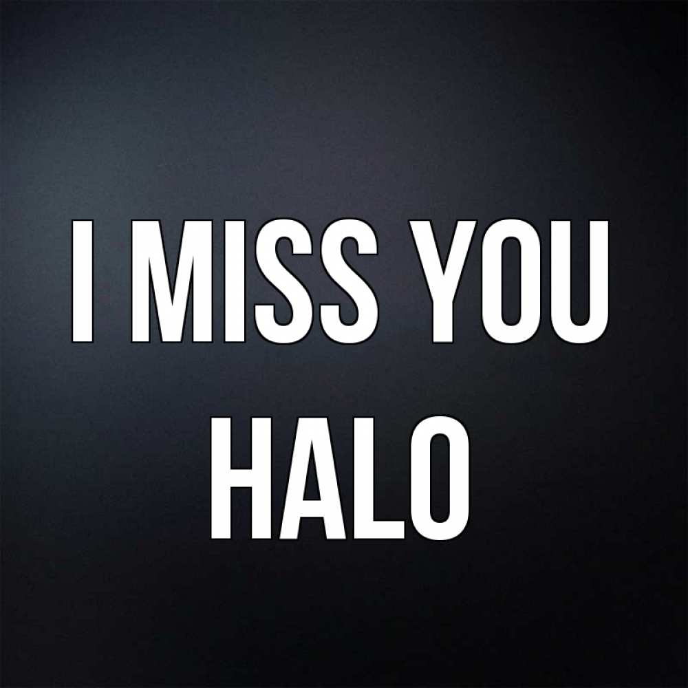Greetings card с именем, Halo I miss you с подписью Greetings with text for free download 