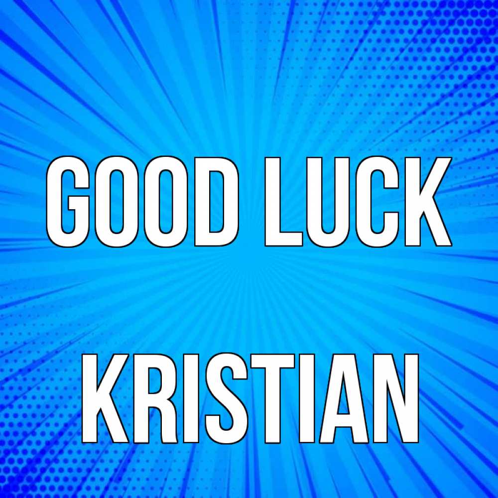 Greetings card с именем, Kristian Good luck на удачу Greetings with text for free download 