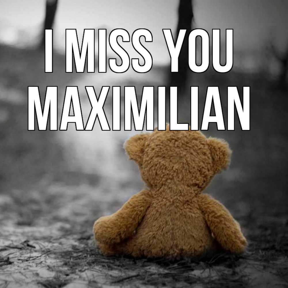 Greetings card с именем, Maximilian I miss you красивые открытки Greetings with text for free download 