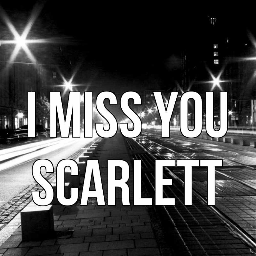 Greetings card с именем, Scarlett I miss you проспект Greetings with text for free download 