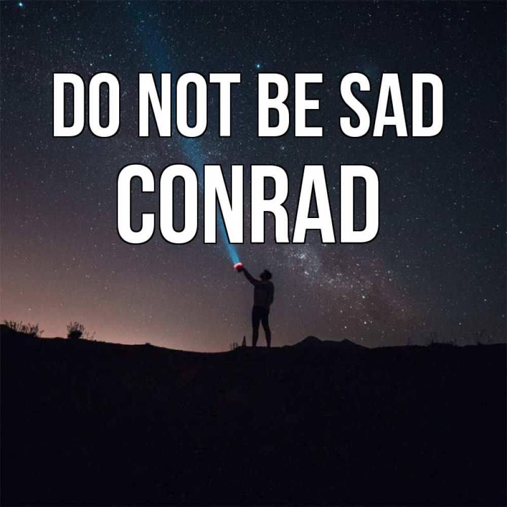 Greetings card с именем, Conrad Do not be sad луч света и млечный путь Greetings with text for free download 