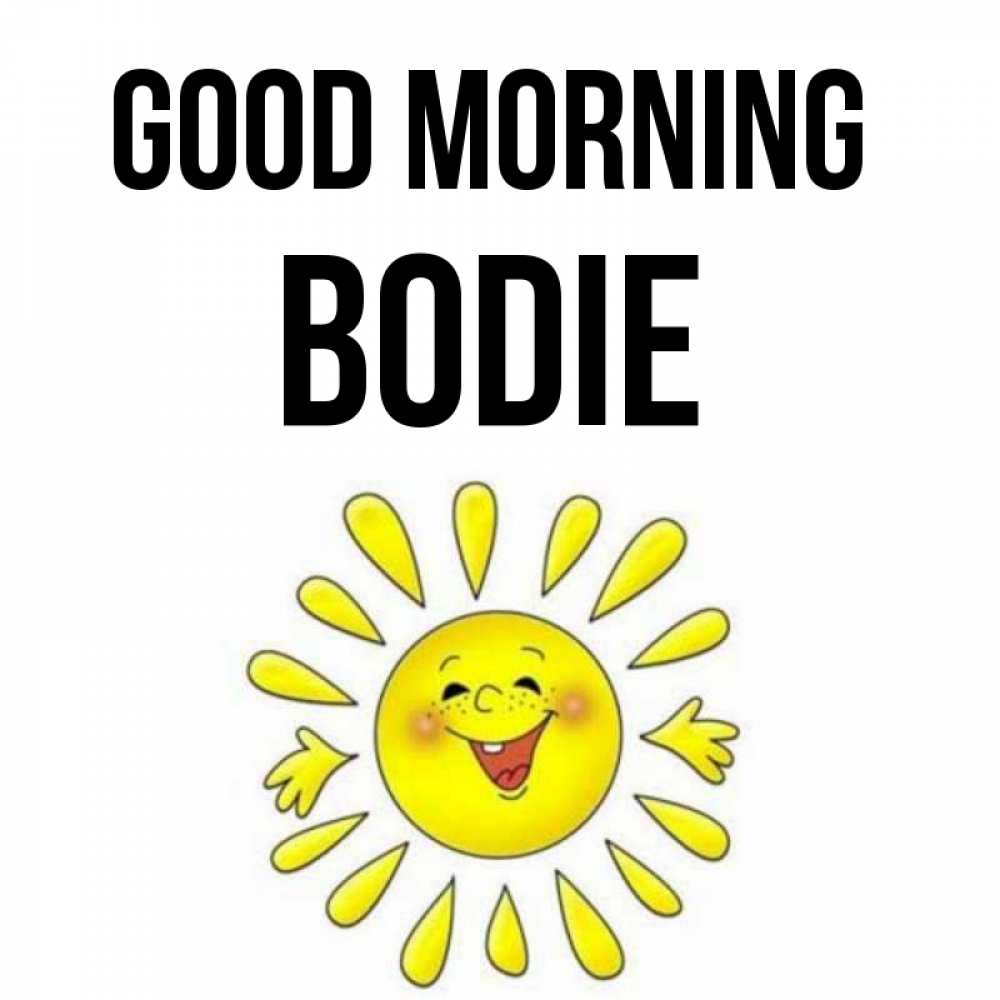 Greetings card с именем, Bodie Good morning улыбка Greetings with text for free download 
