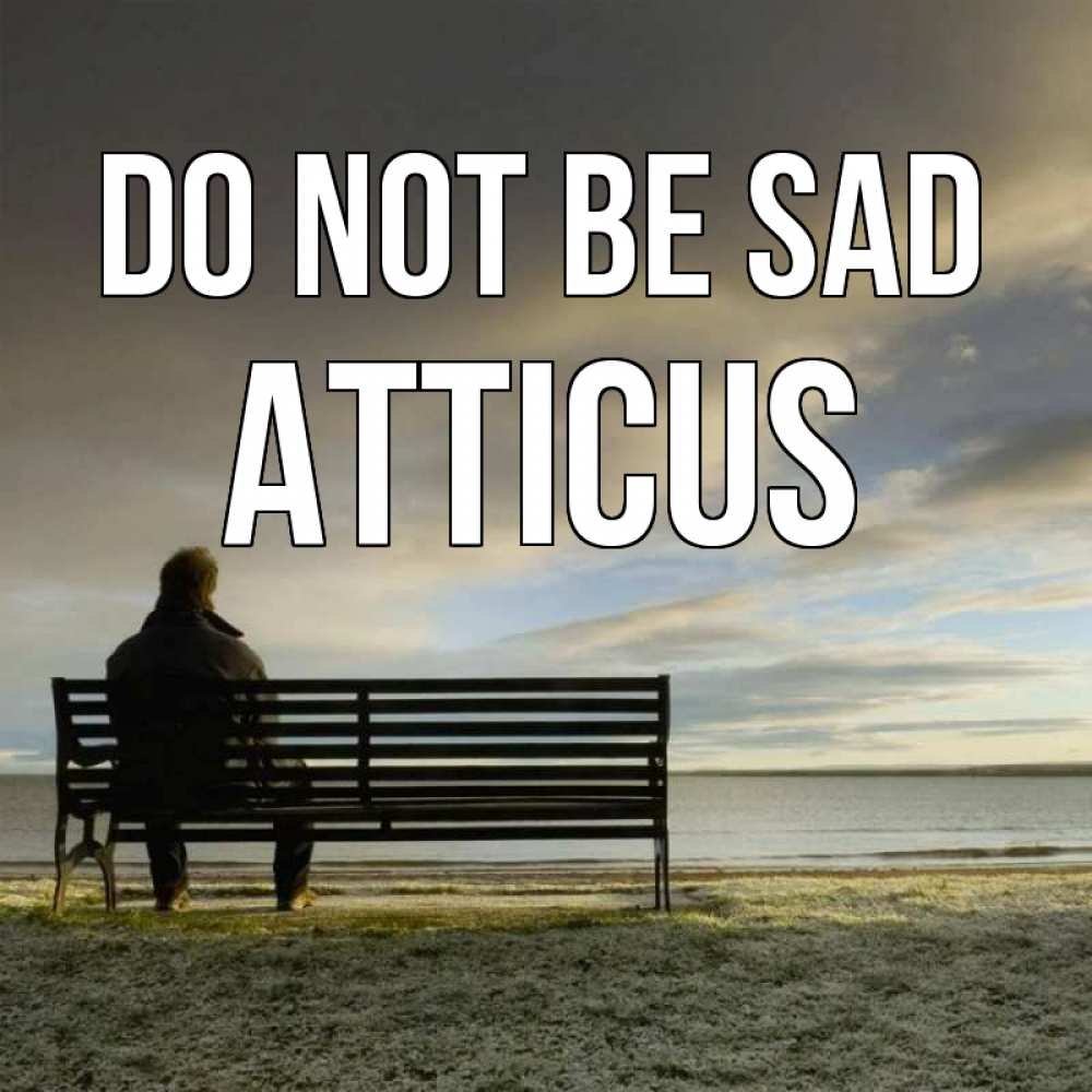 Greetings card с именем, Atticus Do not be sad озеро Greetings with text for free download 