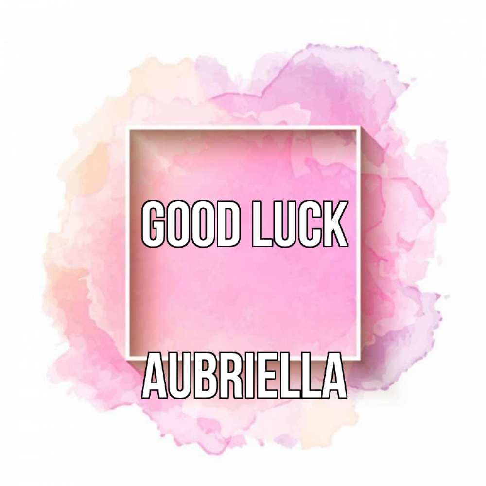 Greetings card с именем, Aubriella Good luck рамка Greetings with text for free download 