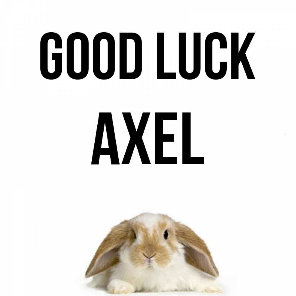 Greetings card с именем, Axel Good luck открытки с произвольным текстом который можно вставить в открытку и создать ее самостоятельно бесплатно онлайн Greetings with text for free download 