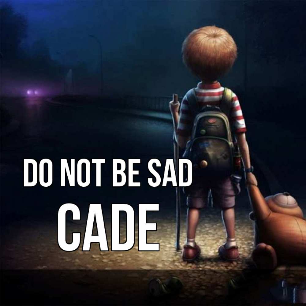 Greetings card с именем, Cade Do not be sad мишка рюкзак ребенок Greetings with text for free download 