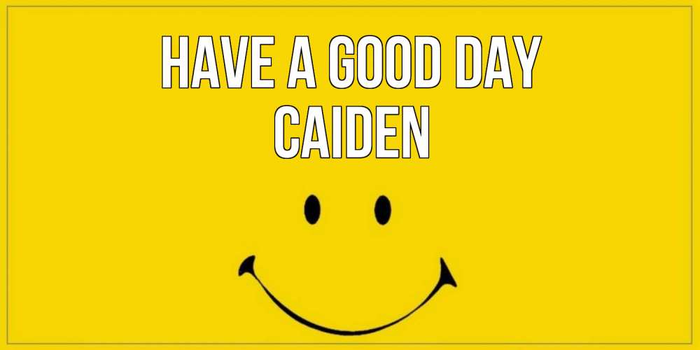 Greetings card с именем, Caiden Have a good day улыбка Greetings with text for free download 