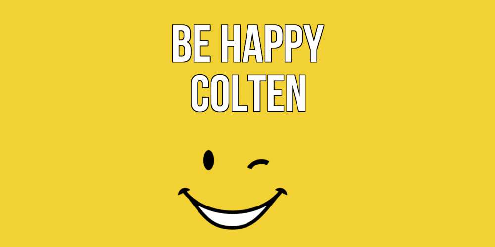 Greetings card с именем, Colten Be happy смайл Greetings with text for free download 