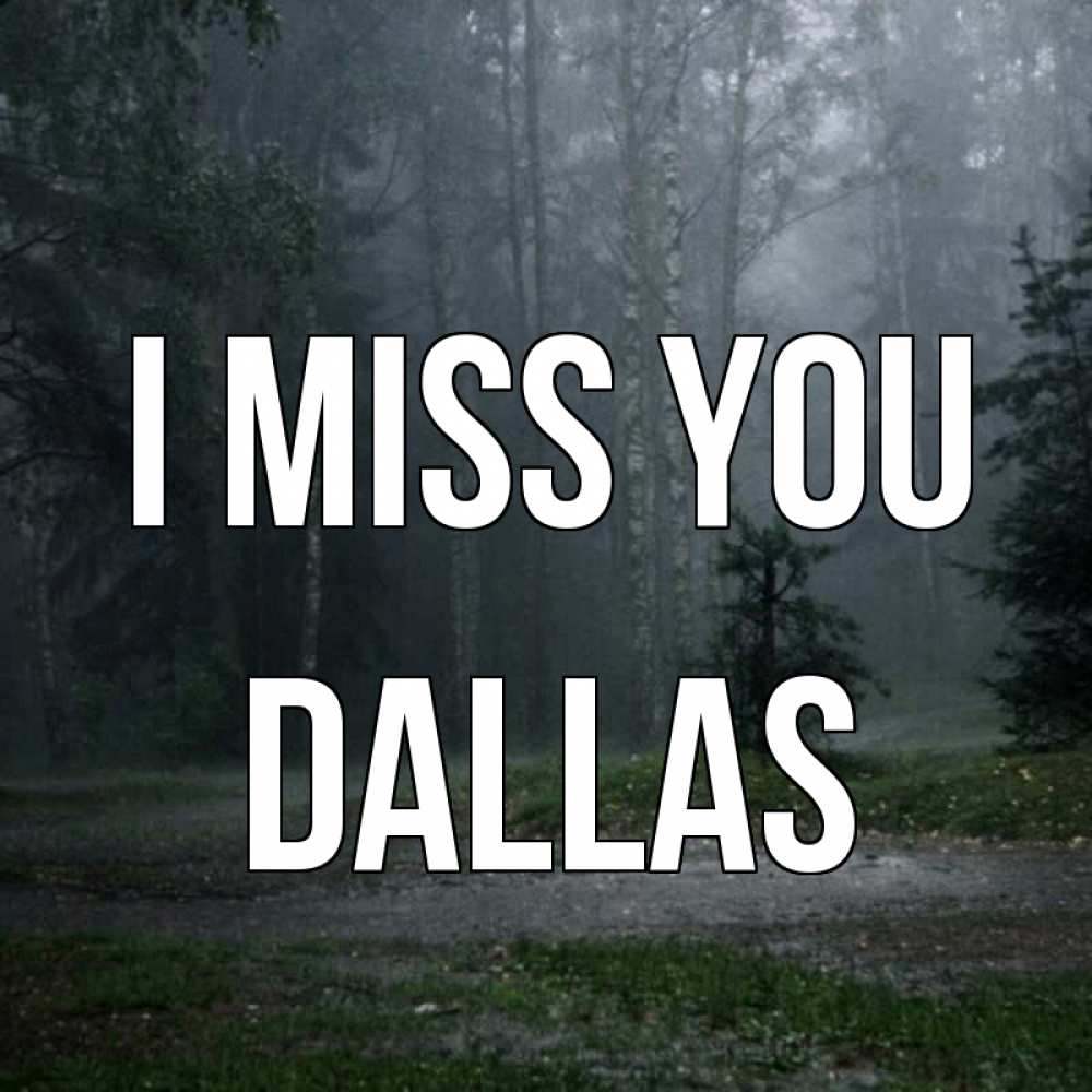 Greetings card с именем, Dallas I miss you одна и плохо мне Greetings with text for free download 