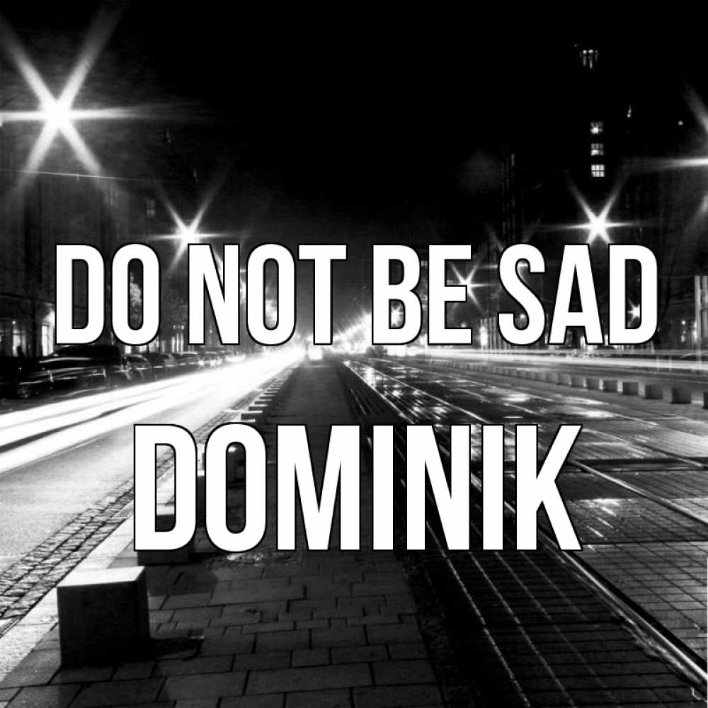 Greetings card с именем, Dominik Do not be sad ночной проспект Greetings with text for free download 