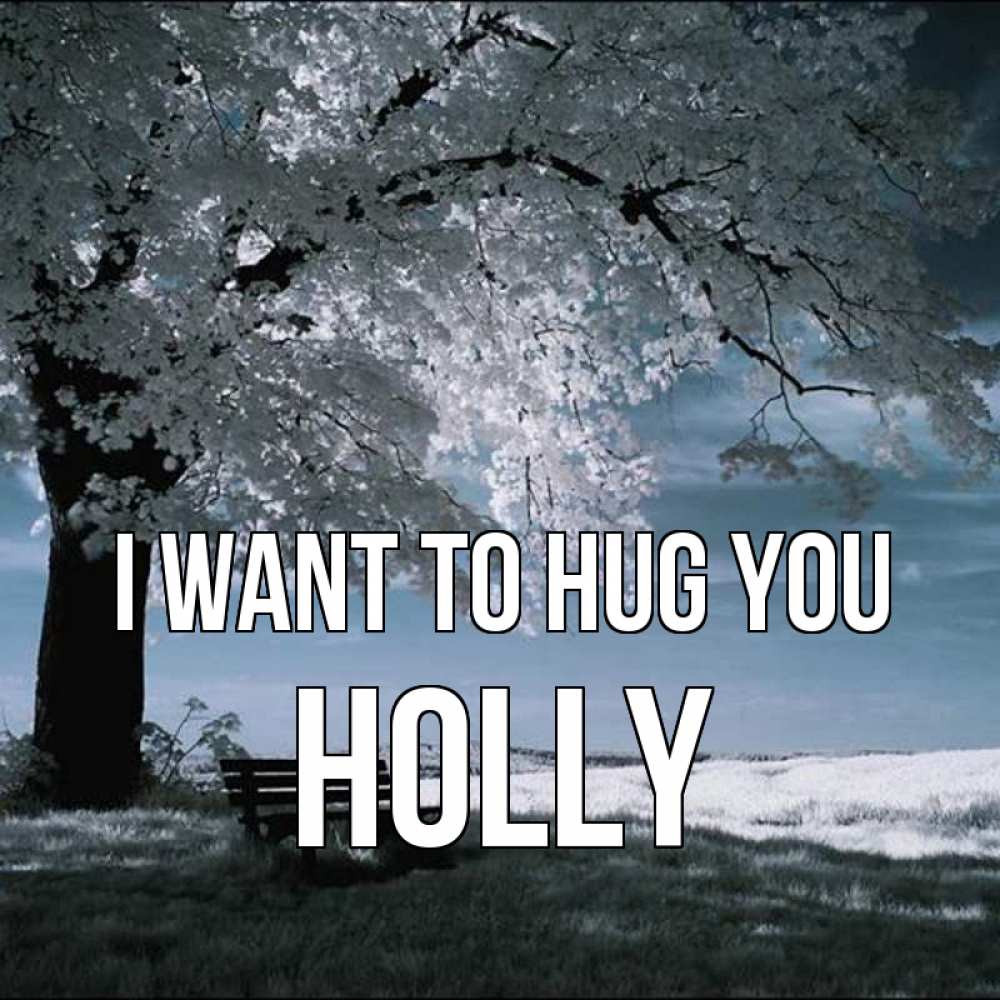 Greetings card с именем, Holly I want to hug you дерево Greetings with text for free download 