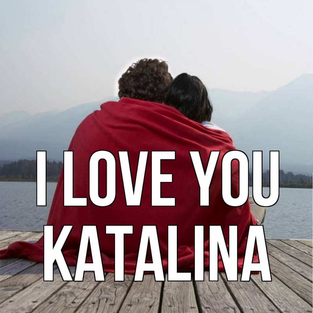 Greetings card с именем, Katalina I love you плед Greetings with text for free download 