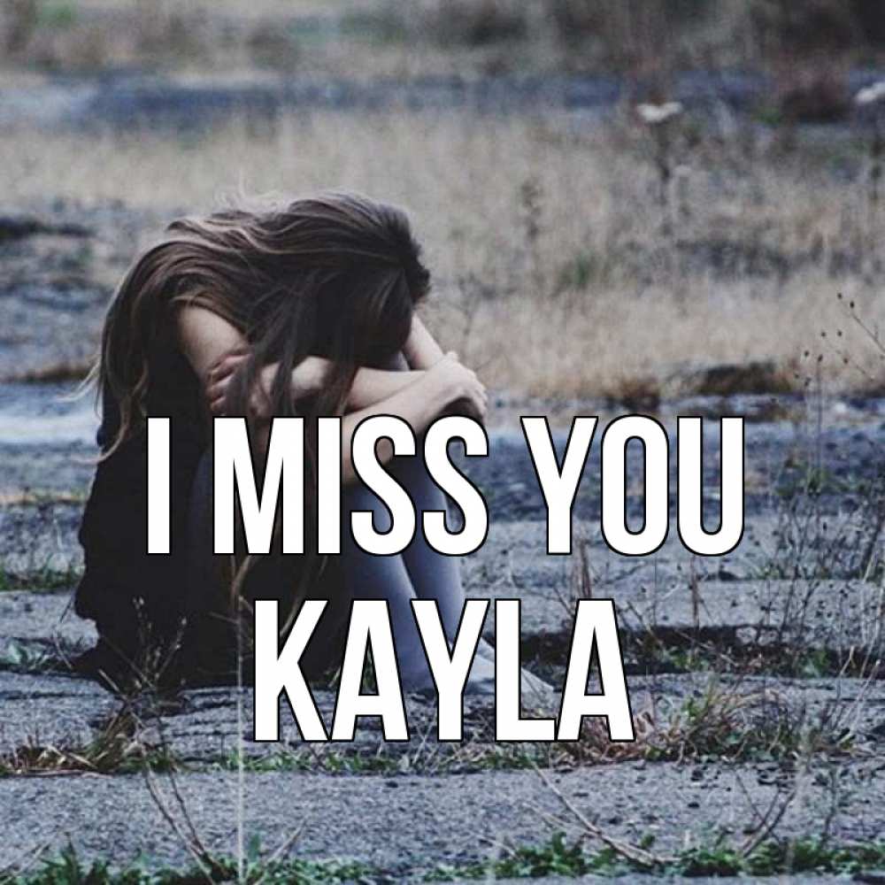 Greetings card с именем, Kayla I miss you мне скучно очень Greetings with text for free download 