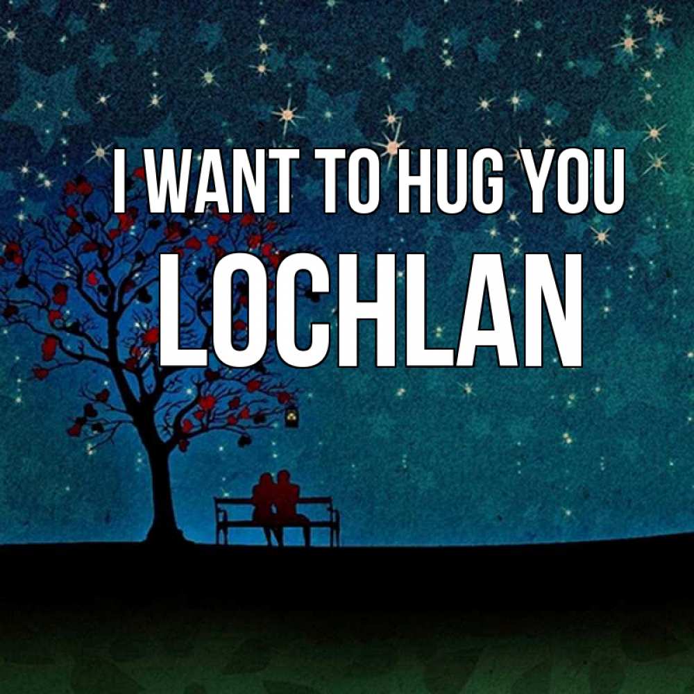 Greetings card с именем, Lochlan I want to hug you много звезд Greetings with text for free download 