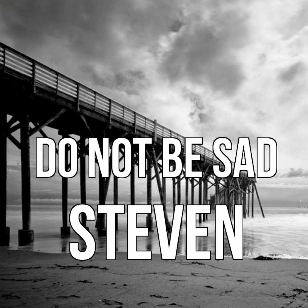 Greetings card с именем, Steven Do not be sad вода и пляж под мостом Greetings with text for free download 
