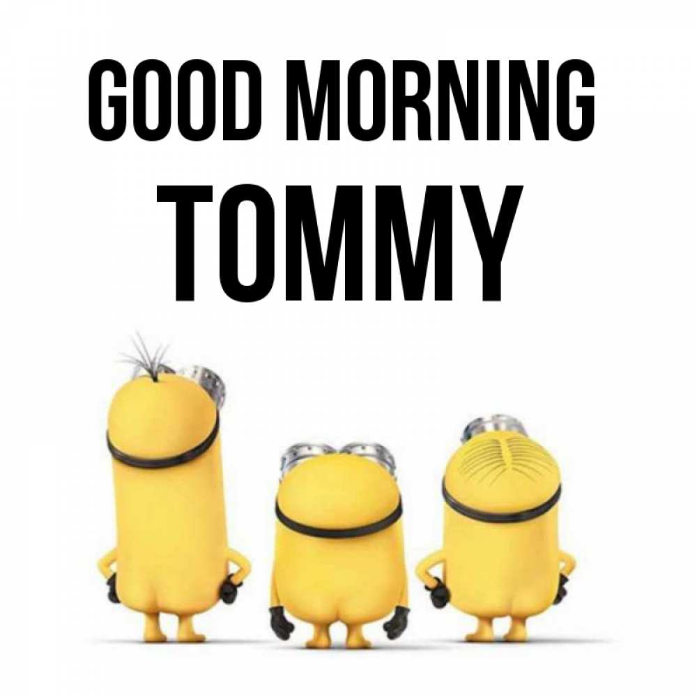 Greetings card с именем, Tommy Good morning подписать открытку онлайн бесплатно Greetings with text for free download 