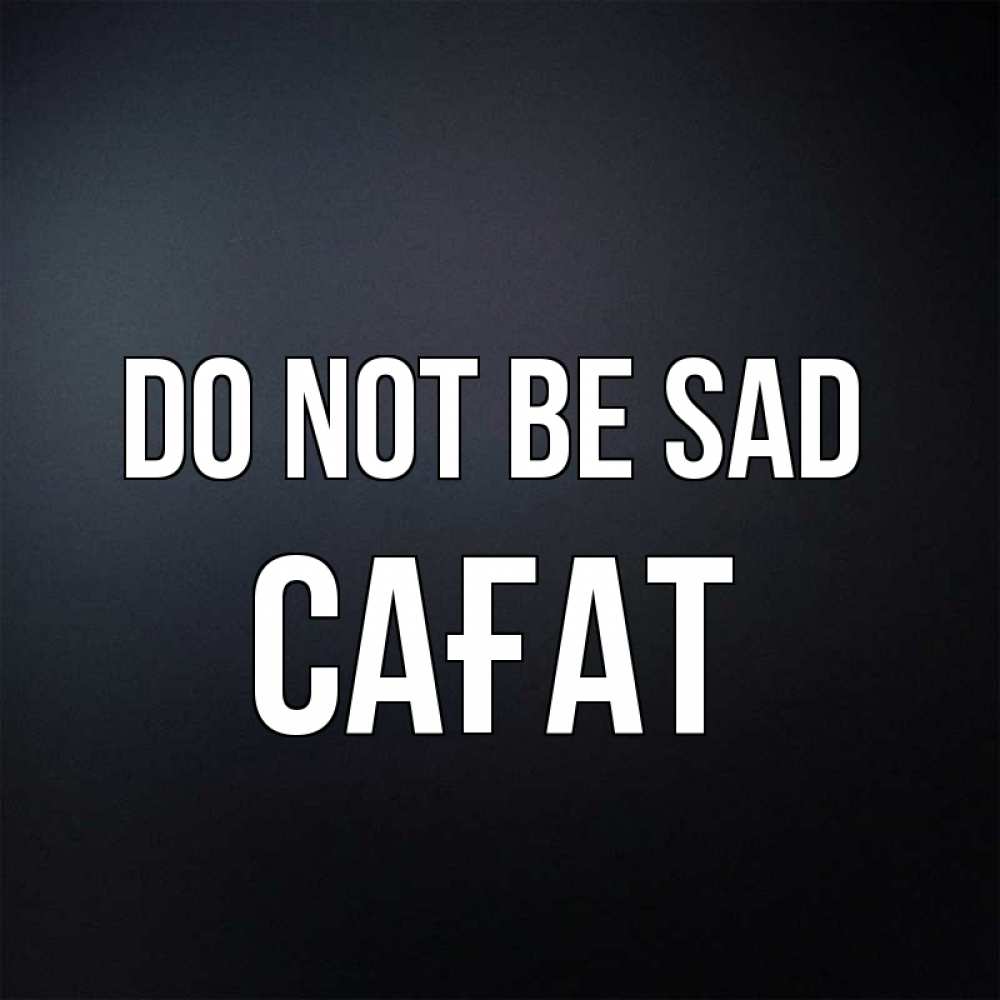Greetings card с именем, САҒАТ Do not be sad Градиент серый Greetings with text for free download 