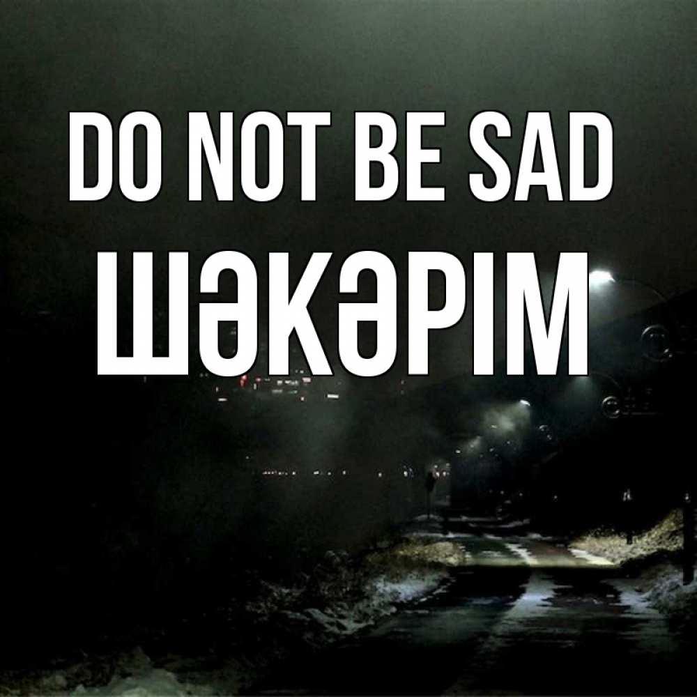 Greetings card с именем, ШӘКӘРІМ Do not be sad фонари Greetings with text for free download 