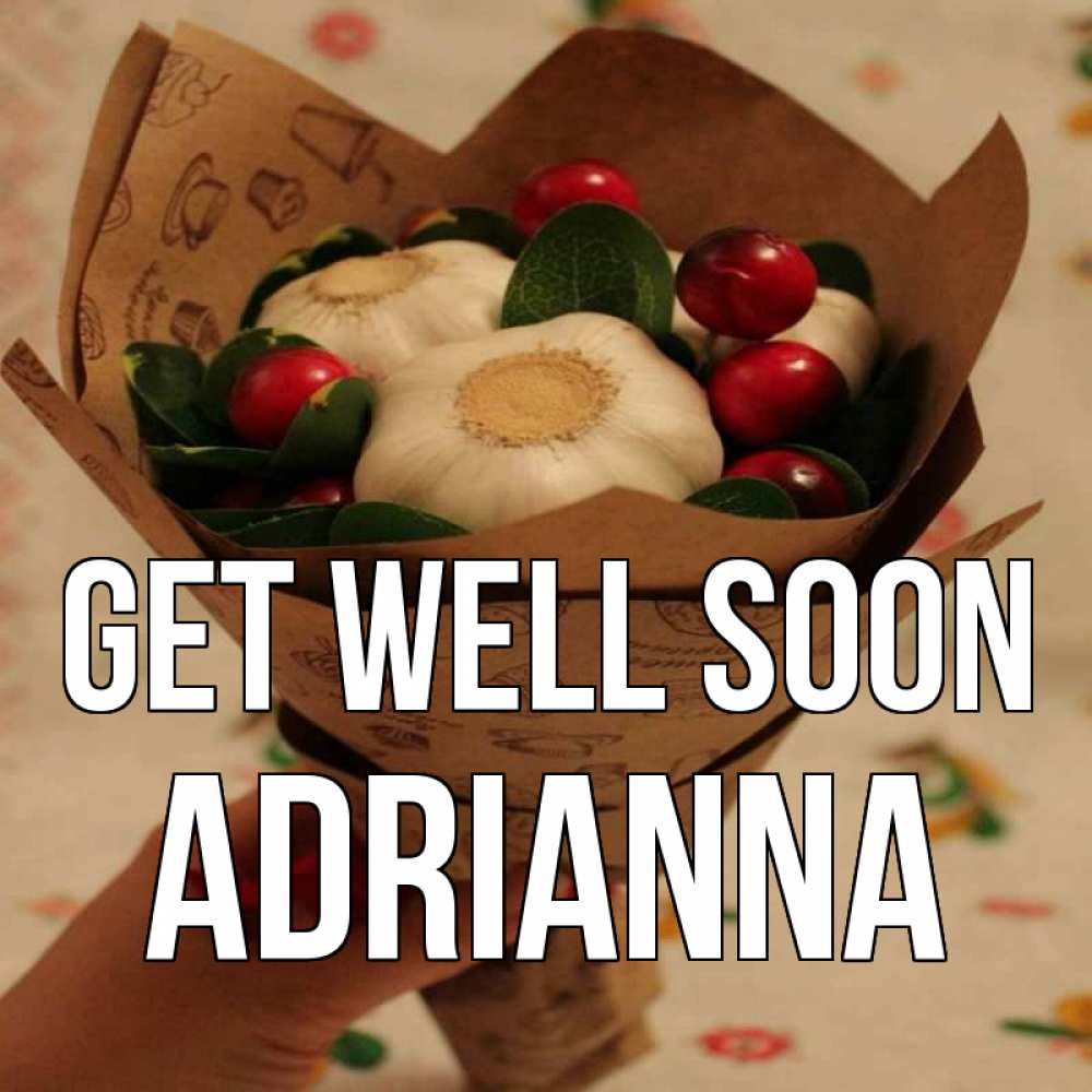 Greetings card с именем, Adrianna Get well soon букет из фитонцидов и витамина c Greetings with text for free download 